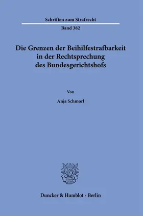 Schmorl |  Die Grenzen der Beihilfestrafbarkeit in der Rechtsprechung des Bundesgerichtshofs | Buch |  Sack Fachmedien