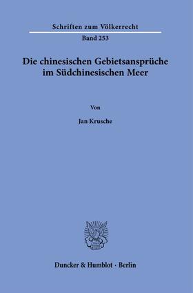 Krusche | Die chinesischen Gebietsansprüche im Südchinesischen Meer. | Buch | 978-3-428-18399-9 | sack.de