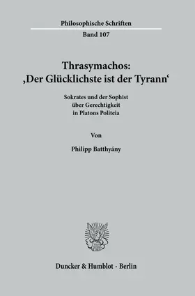 Batthyány |  Thrasymachos: ›Der Glücklichste ist der Tyrann‹. | Buch |  Sack Fachmedien