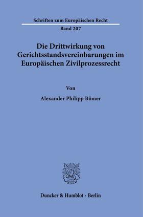 Bömer | Die Drittwirkung von Gerichtsstandsvereinbarungen im Europäischen Zivilprozessrecht. | Buch | 978-3-428-18447-7 | sack.de