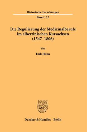 Hahn |  Die Regulierung der Medizinalberufe im albertinischen Kursachsen (1547–1806). | Buch |  Sack Fachmedien