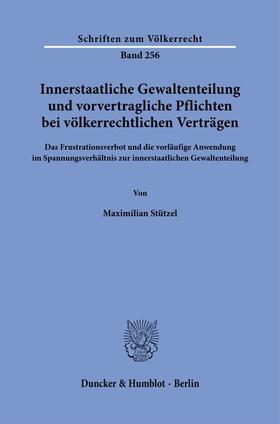 Stützel | Innerstaatliche Gewaltenteilung und vorvertragliche Pflichten bei völkerrechtlichen Verträgen | Buch | 978-3-428-18628-0 | sack.de