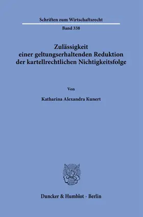 Kunert |  Zulässigkeit einer geltungserhaltenden Reduktion der kartellrechtlichen Nichtigkeitsfolge. | Buch |  Sack Fachmedien