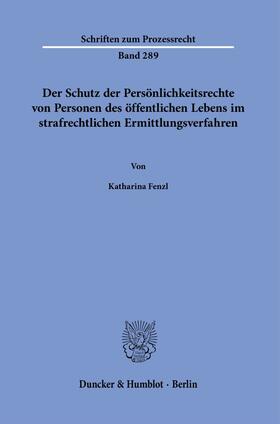 Fenzl |  Der Schutz der Persönlichkeitsrechte von Personen des öffentlichen Lebens im strafrechtlichen Ermittlungsverfahren | Buch |  Sack Fachmedien