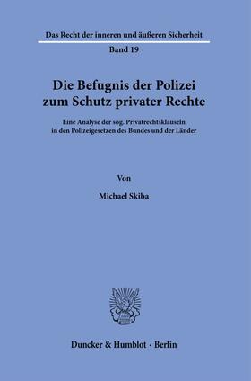 Skiba |  Die Befugnis der Polizei zum Schutz privater Rechte. | Buch |  Sack Fachmedien