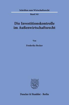 Becker |  Die Investitionskontrolle im Außenwirtschaftsrecht. | Buch |  Sack Fachmedien