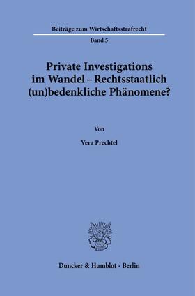 Prechtel |  Private Investigations im Wandel - Rechtsstaatlich (un)bedenkliche Phänomene? | Buch |  Sack Fachmedien