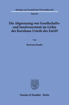 Bombe |  Die Abgrenzung von Gesellschafts- und Insolvenzstatut im Lichte des Kornhaas-Urteils des EuGH. | Buch |  Sack Fachmedien