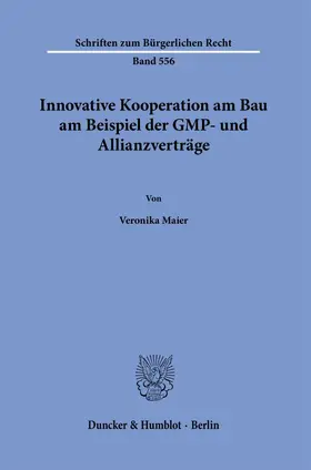 Maier |  Innovative Kooperation am Bau am Beispiel der GMP- und Allianzverträge. | Buch |  Sack Fachmedien