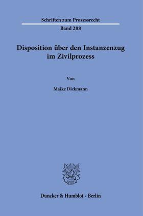 Dickmann |  Disposition über den Instanzenzug im Zivilprozess. | Buch |  Sack Fachmedien