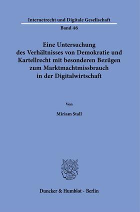 Stall | Eine Untersuchung des Verhältnisses von Demokratie und Kartellrecht mit besonderen Bezügen zum Marktmachtmissbrauch in der Digitalwirtschaft. | Buch | 978-3-428-18826-0 | sack.de