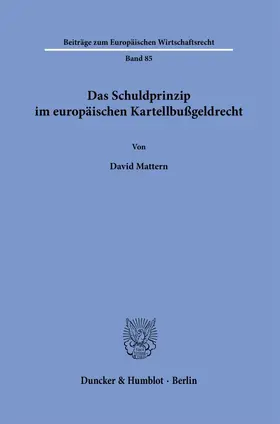 Mattern |  Das Schuldprinzip im europäischen Kartellbußgeldrecht. | Buch |  Sack Fachmedien