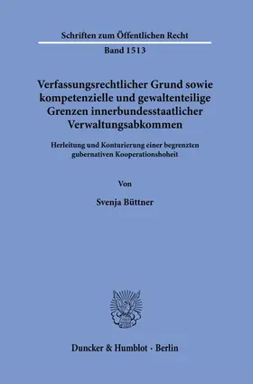 Büttner |  Verfassungsrechtlicher Grund sowie kompetenzielle und gewaltenteilige Grenzen innerbundesstaatlicher Verwaltungsabkommen. | Buch |  Sack Fachmedien