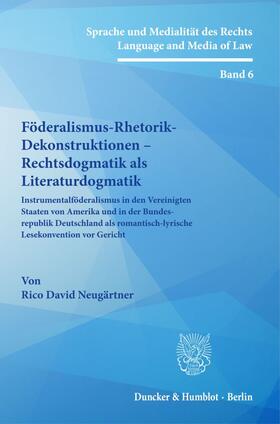 Neugärtner |  Föderalismus-Rhetorik-Dekonstruktionen - Rechtsdogmatik als Literaturdogmatik. | Buch |  Sack Fachmedien