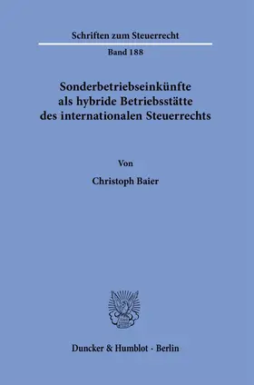 Baier |  Sonderbetriebseinkünfte als hybride Betriebsstätte des internationalen Steuerrechts. | Buch |  Sack Fachmedien