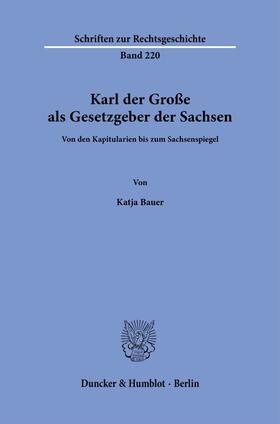 Bauer |  Karl der Große als Gesetzgeber der Sachsen | Buch |  Sack Fachmedien