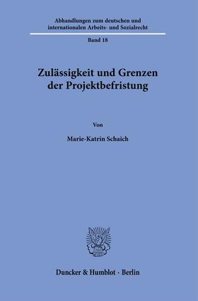 Schaich |  Zulässigkeit und Grenzen der Projektbefristung | Buch |  Sack Fachmedien