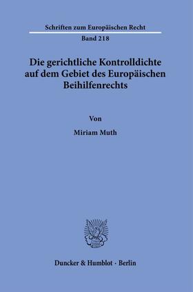 Muth |  Die gerichtliche Kontrolldichte auf dem Gebiet des Europäischen Beihilfenrechts. | Buch |  Sack Fachmedien