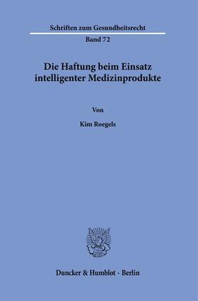 Roegels |  Die Haftung beim Einsatz intelligenter Medizinprodukte. | Buch |  Sack Fachmedien