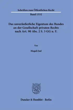 Jud | Das unveräußerliche Eigentum des Bundes an der Gesellschaft privaten Rechts nach Art. 90 Abs. 2 S. 3 GG n.¿F. | Buch | 978-3-428-19024-9 | sack.de