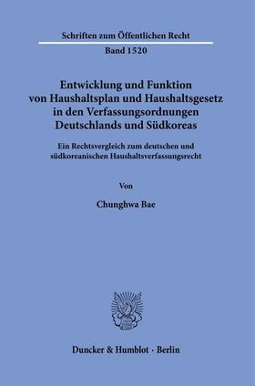 Bae |  Entwicklung und Funktion von Haushaltsplan und Haushaltsgesetz in den Verfassungsordnungen Deutschlands und Südkoreas. | Buch |  Sack Fachmedien