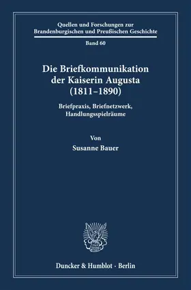 Bauer |  Die Briefkommunikation der Kaiserin Augusta (1811-1890) | Buch |  Sack Fachmedien