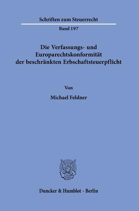 Feldner |  Die Verfassungs- und Europarechtskonformität der beschränkten Erbschaftsteuerpflicht | Buch |  Sack Fachmedien