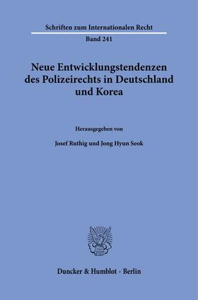 Ruthig / Seok |  Neue Entwicklungstendenzen des Polizeirechts in Deutschland und Korea | Buch |  Sack Fachmedien