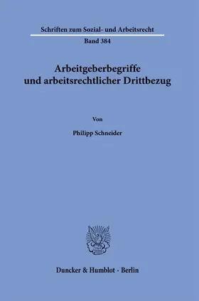 Schneider |  Arbeitgeberbegriffe und arbeitsrechtlicher Drittbezug | Buch |  Sack Fachmedien