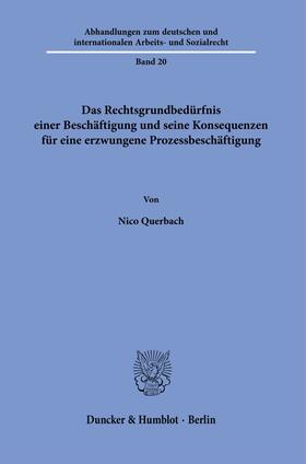 Querbach |  Das Rechtsgrundbedürfnis einer Beschäftigung und seine Konsequenzen für eine erzwungene Prozessbeschäftigung | Buch |  Sack Fachmedien