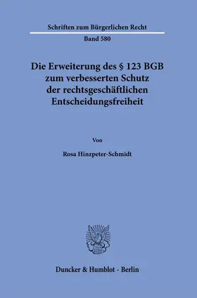 Hinzpeter-Schmidt |  Die Erweiterung des § 123 BGB zum verbesserten Schutz der rechtsgeschäftlichen Entscheidungsfreiheit | Buch |  Sack Fachmedien