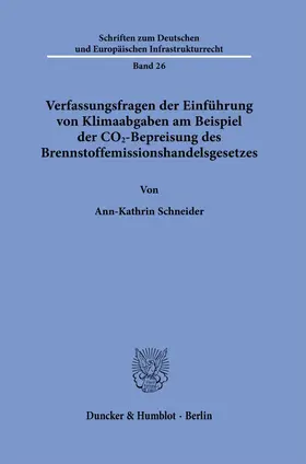 Schneider |  Verfassungsfragen der Einführung von Klimaabgaben am Beispiel der CO2-Bepreisung des Brennstoffemissionshandelsgesetzes | Buch |  Sack Fachmedien