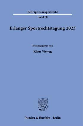 Vieweg | Erlanger Sportrechtstagung 2023 | Buch | 978-3-428-19231-1 | sack.de