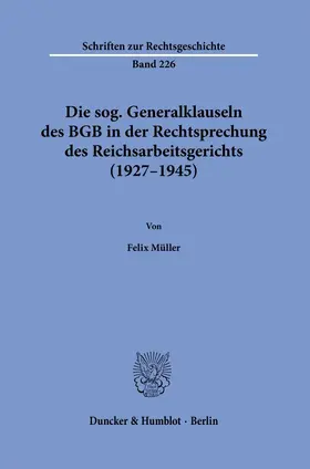 Müller |  Die sog. Generalklauseln des BGB in der Rechtsprechung des Reichsarbeitsgerichts (1927-1945) | Buch |  Sack Fachmedien