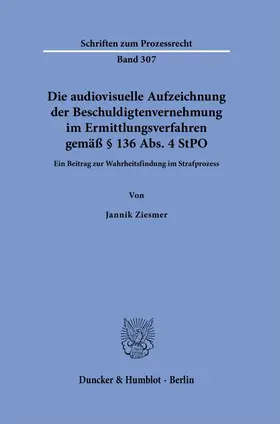 Ziesmer |  Die audiovisuelle Aufzeichnung der Beschuldigtenvernehmung im Ermittlungsverfahren gemäß § 136 Abs. 4 StPO | Buch |  Sack Fachmedien