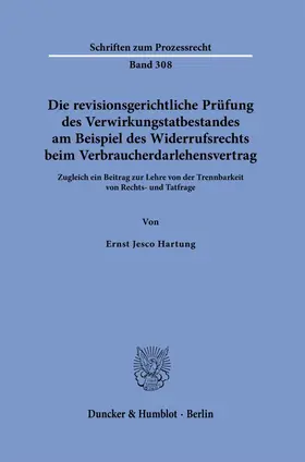 Hartung | Die revisionsgerichtliche Prüfung des Verwirkungstatbestandes am Beispiel des Widerrufsrechts beim Verbraucherdarlehensvertrag | Buch | 978-3-428-19281-6 | sack.de