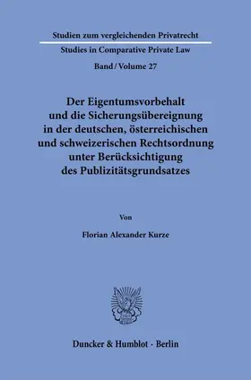 Kurze |  Der Eigentumsvorbehalt und die Sicherungsübereignung in der deutschen, österreichischen und schweizerischen Rechtsordnung unter Berücksichtigung des Publizitätsgrundsatzes | Buch |  Sack Fachmedien