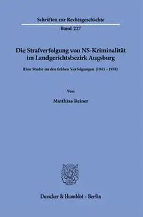 Reiner |  Die Strafverfolgung von NS-Kriminalität im Landgerichtsbezirk Augsburg | Buch |  Sack Fachmedien