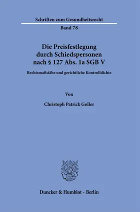 Goller | Die Preisfestlegung durch Schiedspersonen nach § 127 Abs. 1a SGB V | Buch | 978-3-428-19365-3 | sack.de