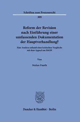 Fauth |  Reform der Revision nach Einführung einer umfassenden Dokumentation der Hauptverhandlung? | Buch |  Sack Fachmedien