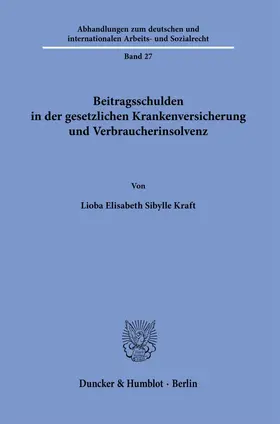 Kraft |  Beitragsschulden in der gesetzlichen Krankenversicherung und Verbraucherinsolvenz | Buch |  Sack Fachmedien