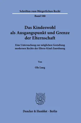 Lueg |  Das Kindeswohl als Ausgangspunkt und Grenze der Elternschaft | Buch |  Sack Fachmedien