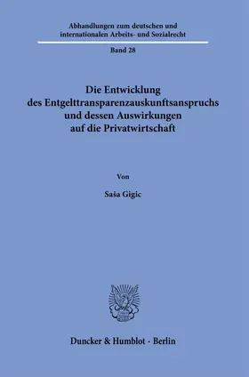 Gigic |  Die Entwicklung des Entgelttransparenzauskunftsanspruchs und dessen Auswirkungen auf die Privatwirtschaft | Buch |  Sack Fachmedien