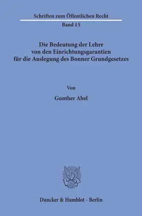 Abel |  Die Bedeutung der Lehre von den Einrichtungsgarantien für die Auslegung des Bonner Grundgesetzes. | eBook | Sack Fachmedien