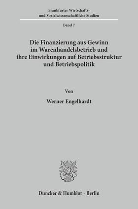 Engelhardt |  Die Finanzierung aus Gewinn im Warenhandelsbetrieb und ihre Einwirkungen auf Betriebsstruktur und Betriebspolitik. | eBook | Sack Fachmedien