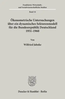 Jahnke |  Ökonometrische Untersuchungen über ein dynamisches Sektorenmodell für die Bundesrepublik Deutschland 1951 - 1960. | eBook | Sack Fachmedien