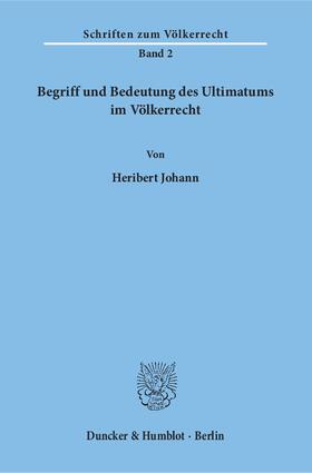 Johann |  Begriff und Bedeutung des Ultimatums im Völkerrecht | eBook | Sack Fachmedien