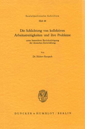 Raupach |  Die Schlichtung von kollektiven Arbeitsstreitigkeiten und ihre Probleme | eBook | Sack Fachmedien