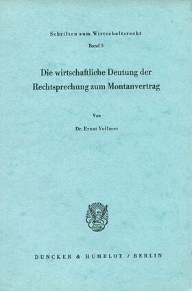 Vollmer |  Die wirtschaftliche Deutung der Rechtsprechung zum Montanvertrag. | eBook | Sack Fachmedien