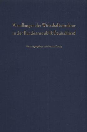 König |  Wandlungen der Wirtschaftsstruktur in der Bundesrepublik Deutschland. | eBook | Sack Fachmedien